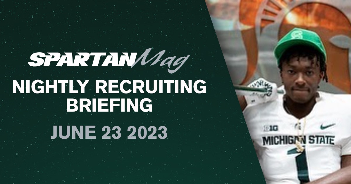 Michigan State Nightly Recruiting Briefing (6/23/23)