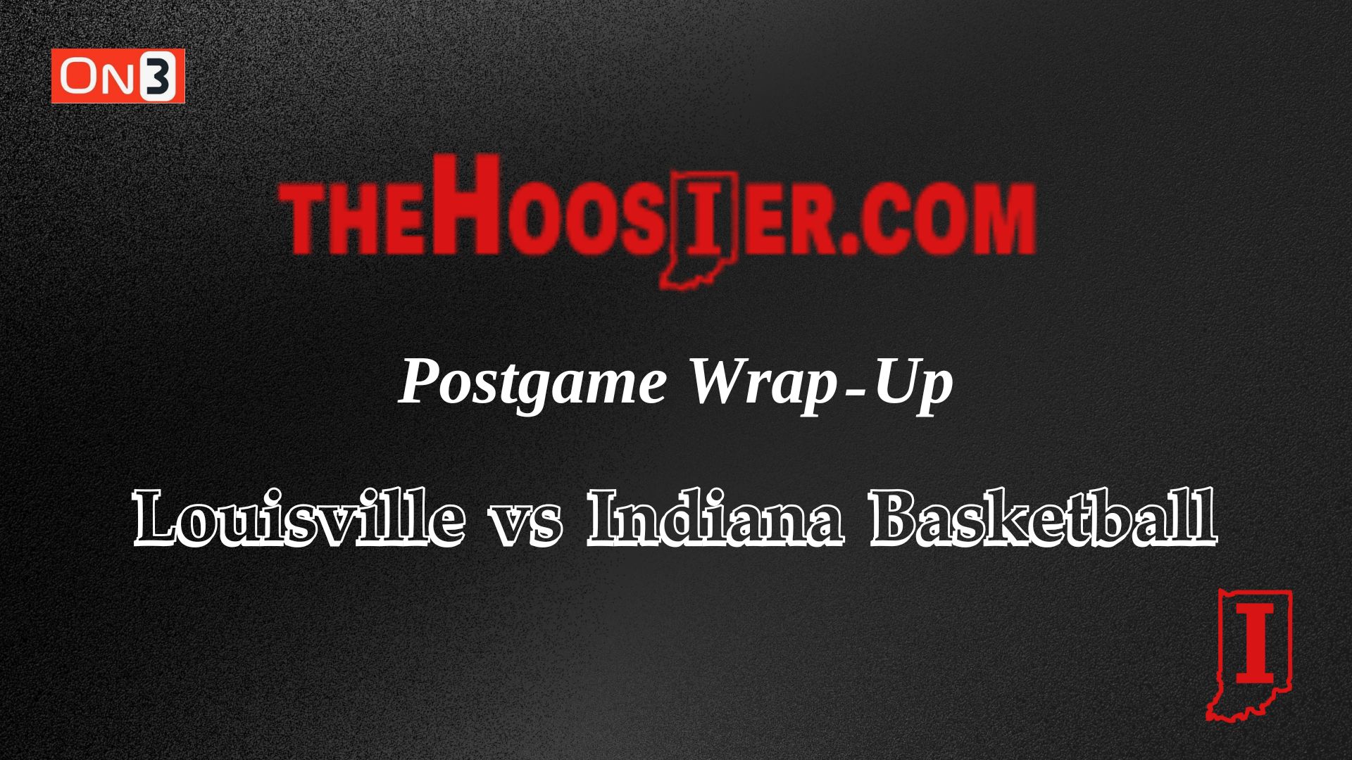The Hoosier Postgame Wrap-Up: Indiana Basketball vs Louisville