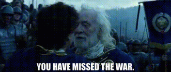 you have missed the war.gif