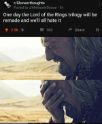 by-umithrandirelessar-3h-one-day-lord-rings-trilogy-will-be-remade-and-all-hate-28k-163-share.png