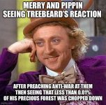 preaching-anti-war-at-them-then-seeing-less-than-001-his-precious-forest-chopped-down-imgflip...jpeg