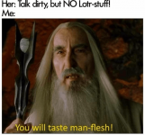 her-talk-dirty-but-no-lotr-stuff-will-taste-man-flesh.png