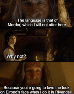 is-mordor-which-will-not-utter-here-why-not-because-going-love-look-on-elronds-face-do-rivendell.png